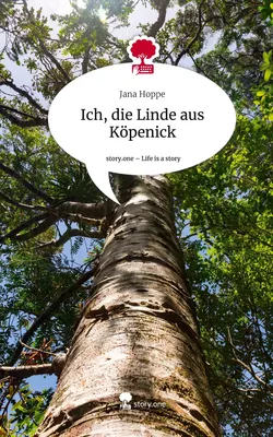 Ich, die Linde aus Köpenick. Life is a Story - story.one