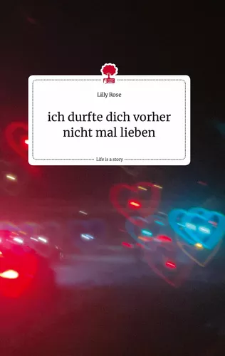 ich durfte dich vorher nicht mal lieben. Life is a Story - story.one