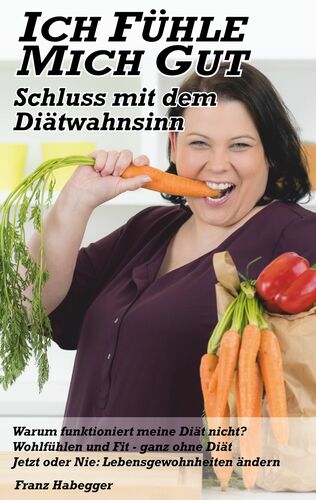 Ich fühle mit gut - Schluss mit dem Diätwahnsinn