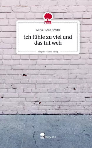 ich fühle zu viel und das tut weh. Life is a Story - story.one