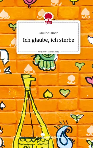 Ich glaube, ich sterbe. Life is a Story - story.one