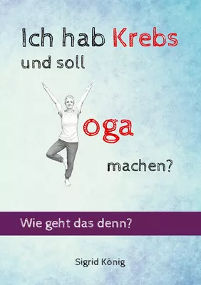 Ich hab Krebs und soll Yoga machen? Wie geht das denn?
