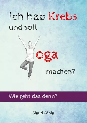 Ich hab Krebs und soll Yoga machen? Wie geht das denn?