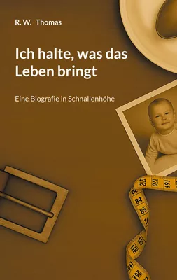 Ich halte, was das Leben bringt