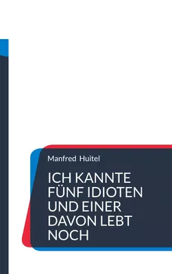 Ich kannte fünf Idioten    und einer davon lebt noch