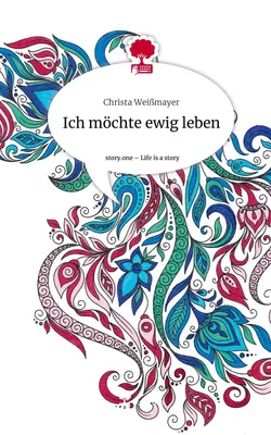 Ich möchte ewig leben. Life is a Story - story.one