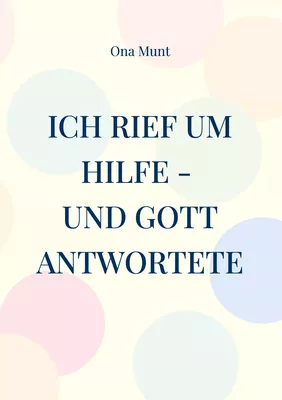 Ich rief um Hilfe - und Gott antwortete