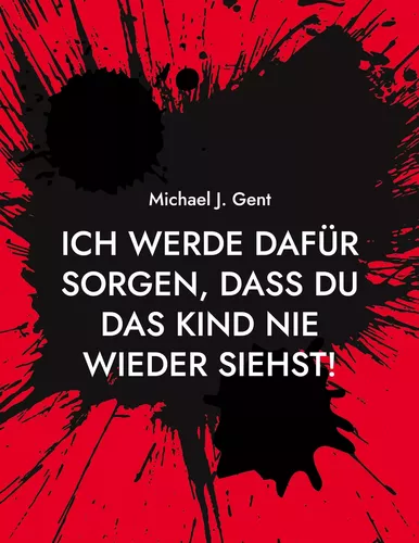 Ich werde dafür sorgen, dass du das Kind nie wieder siehst!