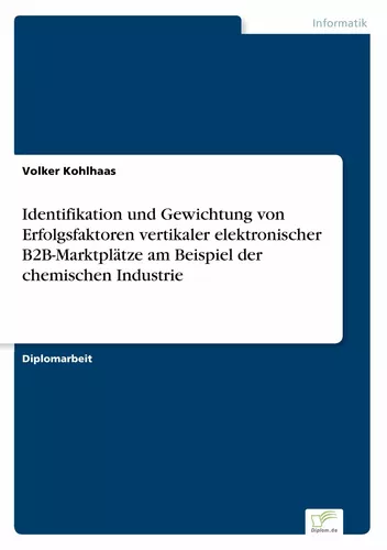 Identifikation und Gewichtung von Erfolgsfaktoren vertikaler elektronischer B2B-Marktplätze am Beispiel der chemischen Industrie