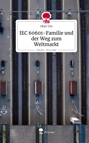 IEC 60601-Familie und der Weg zum Weltmarkt. Life is a Story - story.one