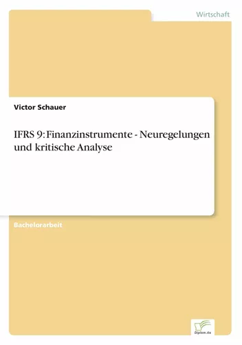IFRS 9: Finanzinstrumente - Neuregelungen und kritische Analyse