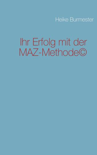 Ihr Erfolg mit der MAZ-Methode©