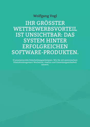 Ihr größter Wettbewerbsvorteil ist unsichtbar: Das System hinter erfolgreichen Software-Produkten.
