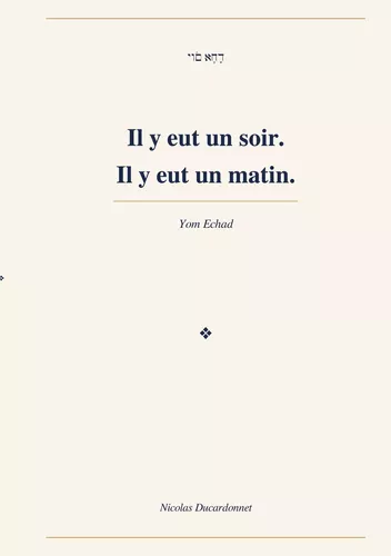 Il y eut un soir. Il y eut un matin.