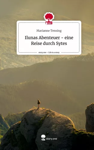 Ilunas Abenteuer  - eine Reise durch Sytes. Life is a Story - story.one