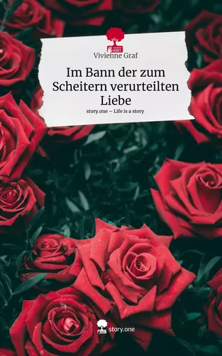 Im Bann der zum Scheitern verurteilten Liebe. Life is a Story - story.one
