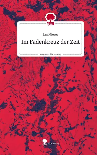 Im Fadenkreuz der Zeit. Life is a Story - story.one