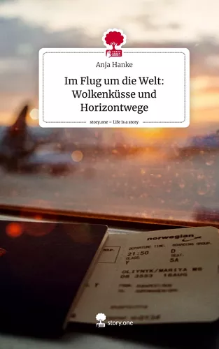 Im Flug um die Welt: Wolkenküsse und Horizontwege. Life is a Story - story.one
