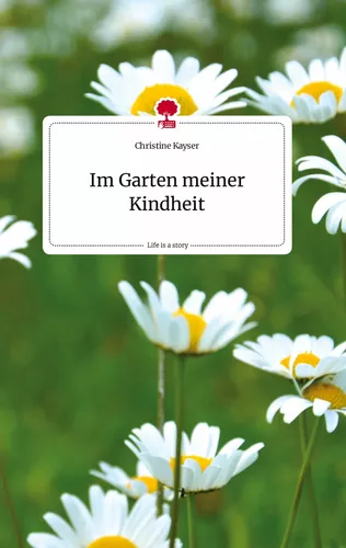 Im Garten meiner Kindheit. Life is a Story - story.one