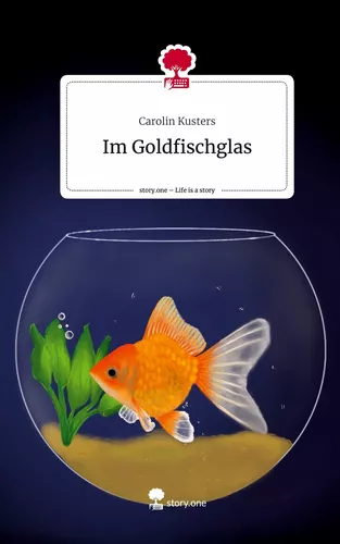 Im Goldfischglas. Life is a Story - story.one