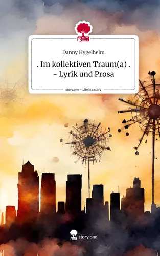 . Im kollektiven Traum(a) . - Lyrik und Prosa. Life is a Story - story.one