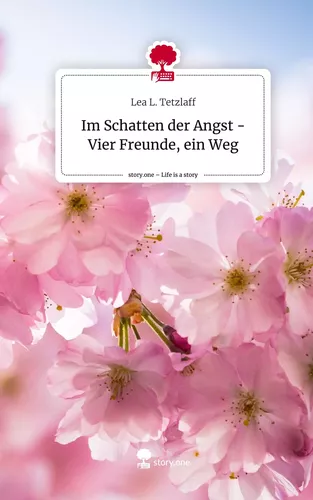 Im Schatten der Angst - Vier Freunde, ein Weg. Life is a Story - story.one