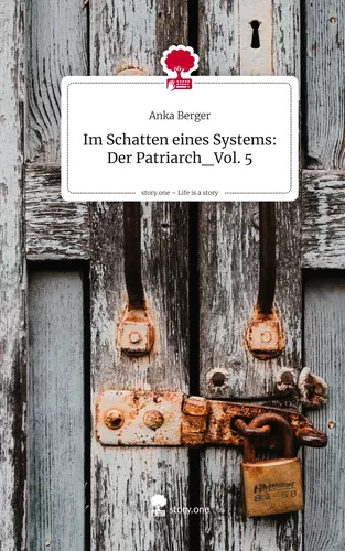Im Schatten eines Systems: Der Patriarch_Vol. 5. Life is a Story - story.one