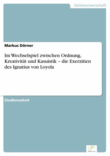 Im Wechselspiel zwischen Ordnung, Kreativität und Kasuistik – die Exerzitien des Ignatius von Loyola