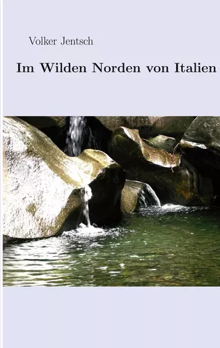 Im wilden Norden von Italien