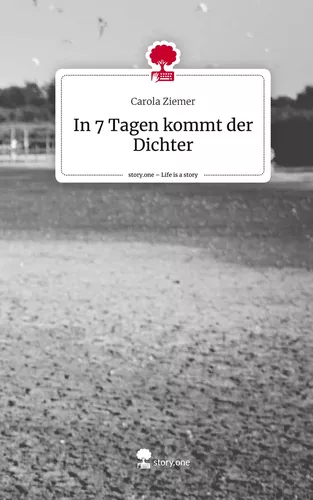 In 7 Tagen kommt der Dichter. Life is a Story - story.one