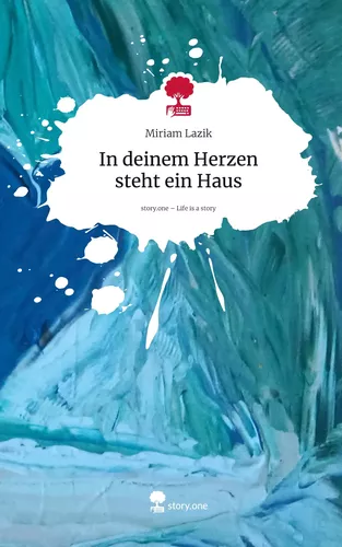 In deinem Herzen steht ein Haus. Life is a Story - story.one
