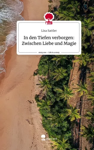 In den Tiefen verborgen: Zwischen Liebe und Magie. Life is a Story - story.one