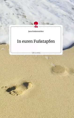 In euren Fußstapfen. Life is a Story - story.one