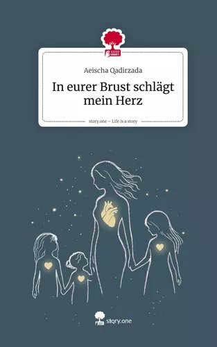In eurer Brust schlägt mein Herz. Life is a Story - story.one