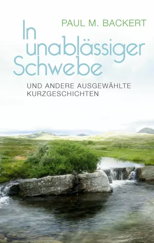 In unablässiger Schwebe und andere ausgewählte Kurzgeschichten