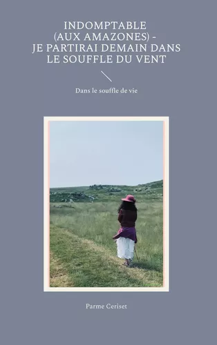 Indomptable (Aux Amazones) - Je partirai demain dans le souffle du vent
