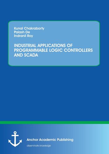 INDUSTRIAL APPLICATIONS OF PROGRAMMABLE LOGIC CONTROLLERS AND SCADA