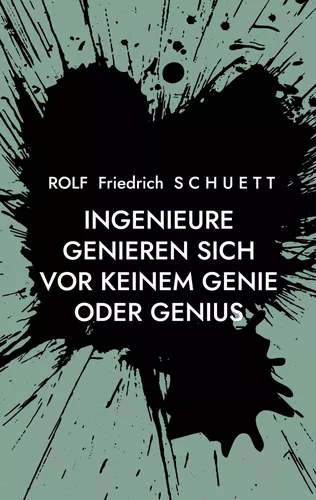 Ingenieure genieren sich vor keinem Genie oder Genius