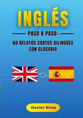 Inglés Paso a Paso: 60 Relatos Cortos Bilingües con Glosario
