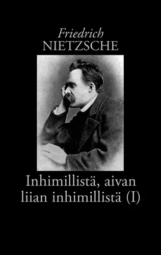 Inhimillistä, aivan liian inhimillistä (I)