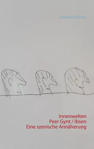 Innenwelten   Peer Gynt / Ibsen  Eine szenische Annäherung
