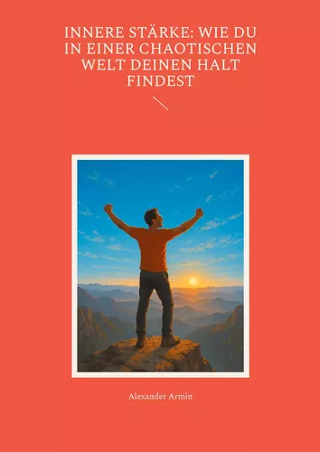Innere Stärke: Wie du in einer chaotischen Welt deinen Halt findest
