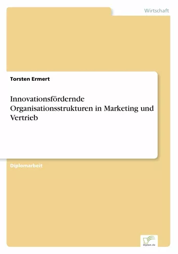 Innovationsfördernde Organisationsstrukturen in Marketing und Vertrieb