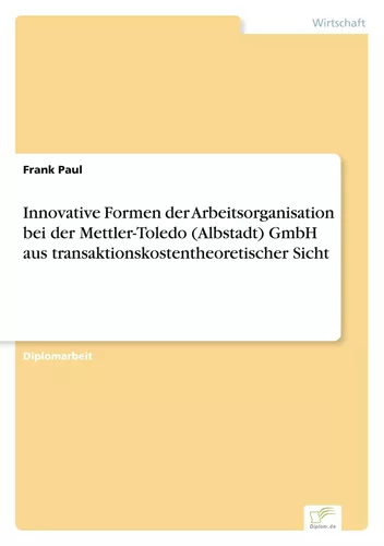 Innovative Formen der Arbeitsorganisation bei der Mettler-Toledo (Albstadt) GmbH aus transaktionskostentheoretischer Sicht