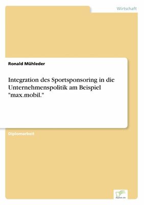 Integration des Sportsponsoring in die Unternehmenspolitik am Beispiel "max.mobil."
