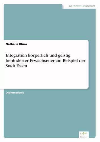 Integration körperlich und geistig behinderter Erwachsener am Beispiel der Stadt Essen