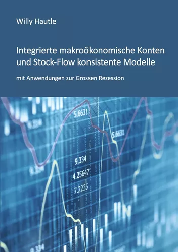 Integrierte makroökonomische Konten und Stock-Flow konsistente Modelle mit Anwendungen zur Grossen Rezession