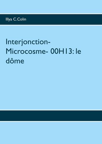 Interjonction- Microcosme- 00H13: le dôme