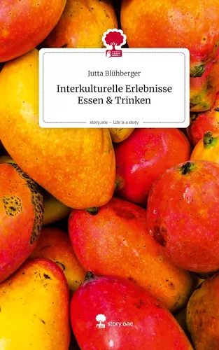 Interkulturelle Erlebnisse           Essen & Trinken. Life is a Story - story.one