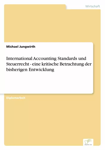 International Accounting Standards und Steuerrecht - eine kritische Betrachtung der bisherigen Entwicklung